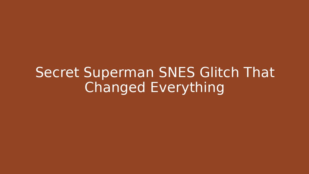 Secret Superman SNES Glitch That Changed Everything