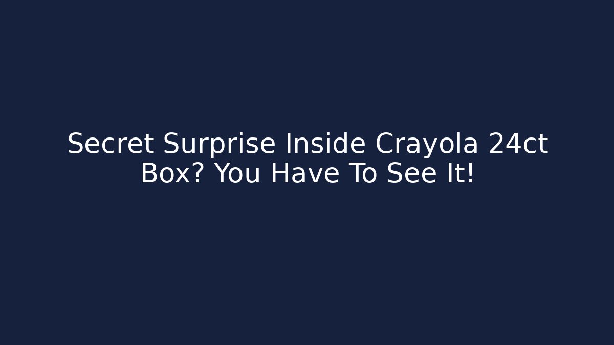 Secret Surprise Inside Crayola 24ct Box? You Have To See It!