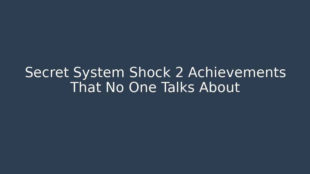 Secret System Shock 2 Achievements That No One Talks About
