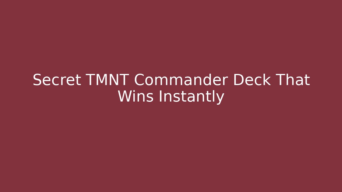 Secret TMNT Commander Deck That Wins Instantly