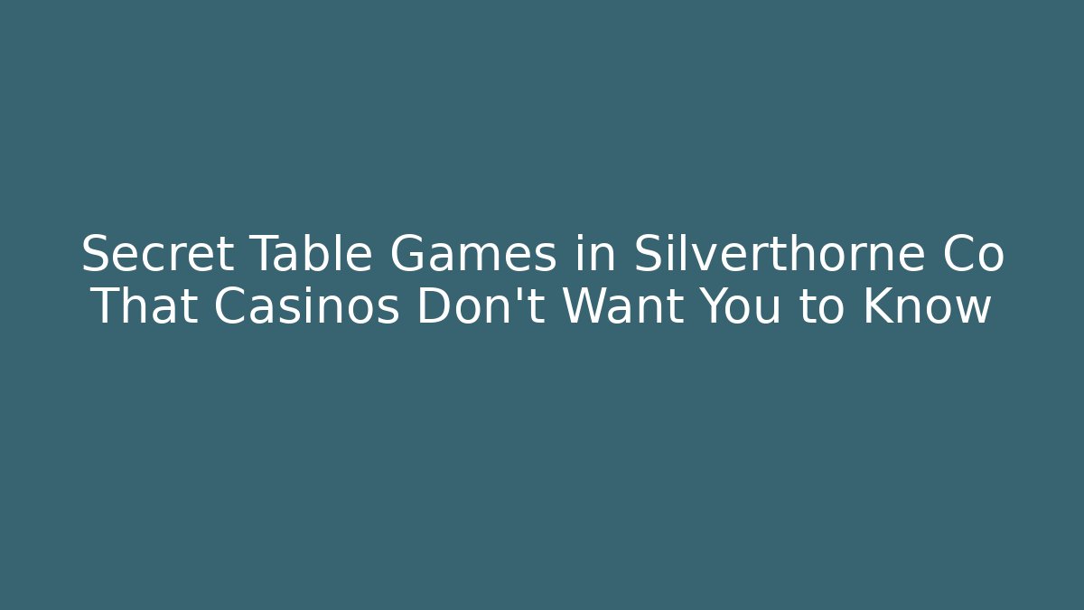 Secret Table Games in Silverthorne Co That Casinos Don’t Want You to Know