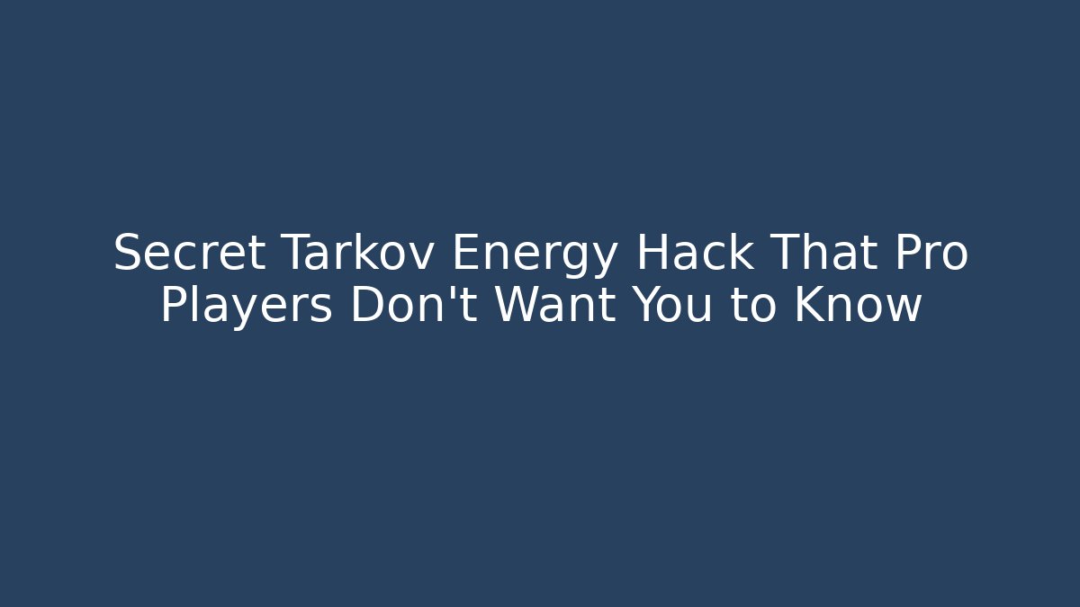 Secret Tarkov Energy Hack That Pro Players Don’t Want You to Know