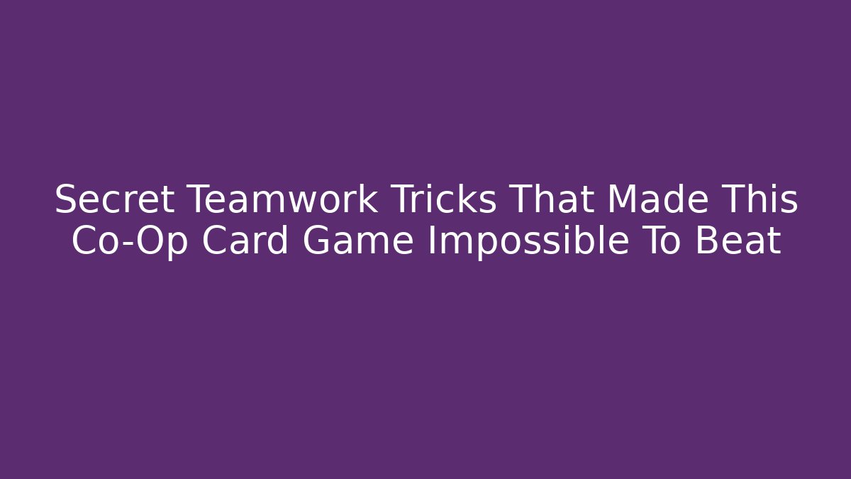 Secret Teamwork Tricks That Made This Co-Op Card Game Impossible To Beat
