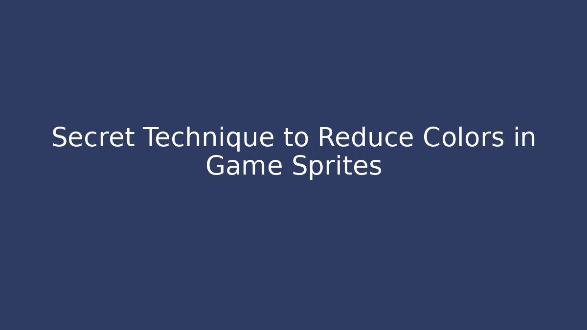 Secret Technique to Reduce Colors in Game Sprites