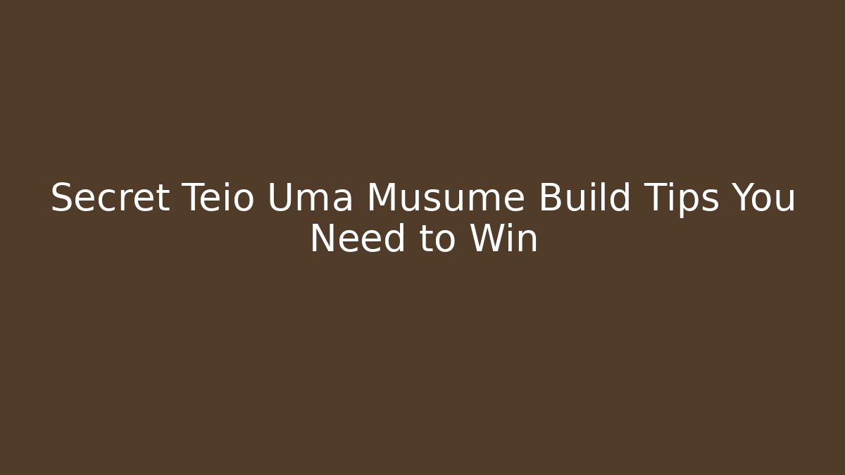 Secret Teio Uma Musume Build Tips You Need to Win