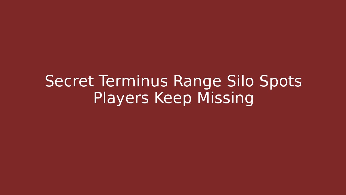 Secret Terminus Range Silo Spots Players Keep Missing - Create More Assets
