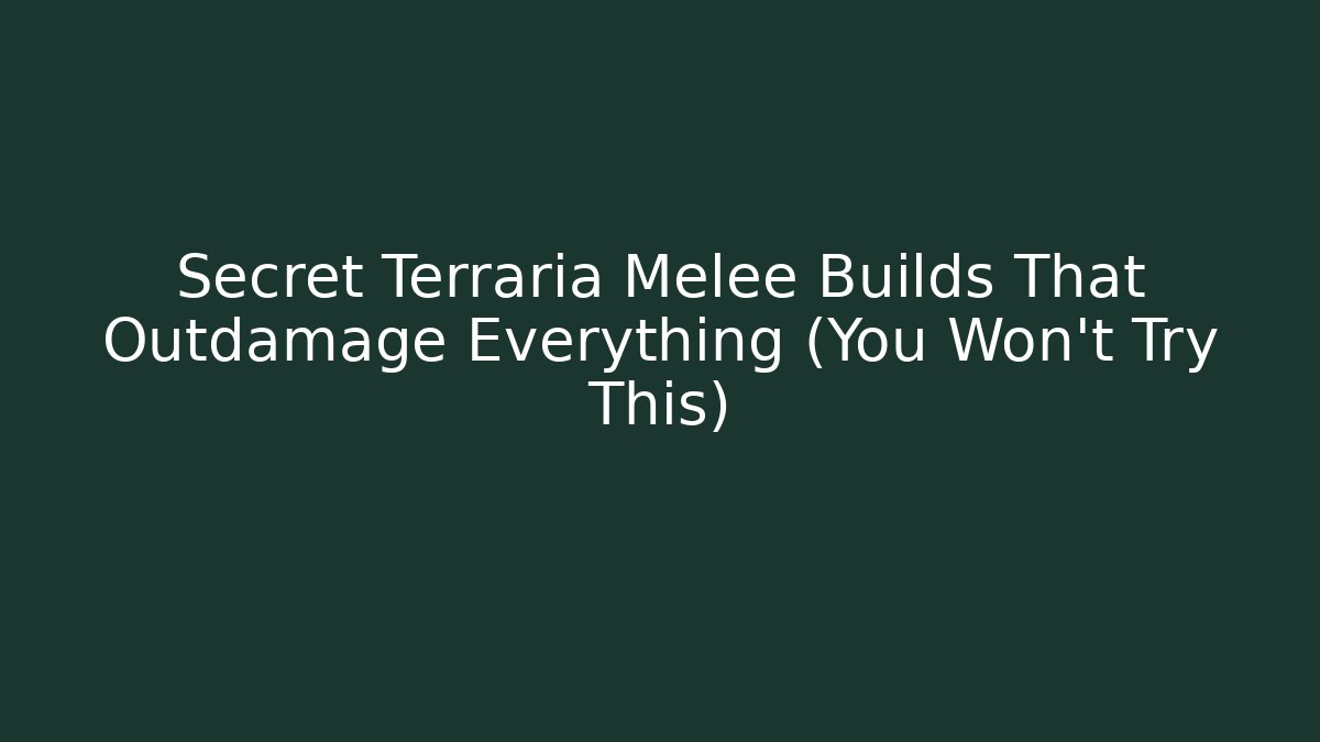 Secret Terraria Melee Builds That Outdamage Everything (You Won't Try This)