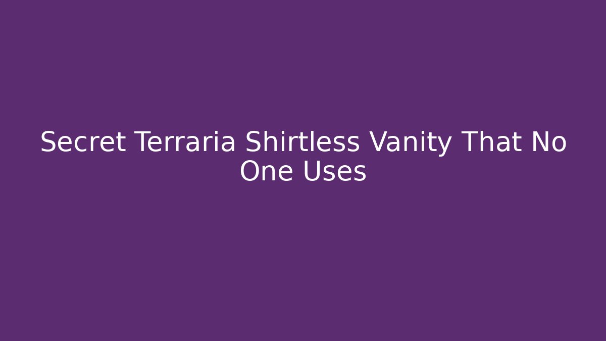 Secret Terraria Shirtless Vanity That No One Uses