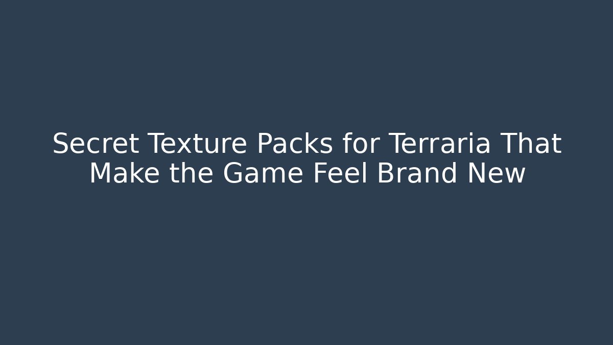 Secret Texture Packs for Terraria That Make the Game Feel Brand New