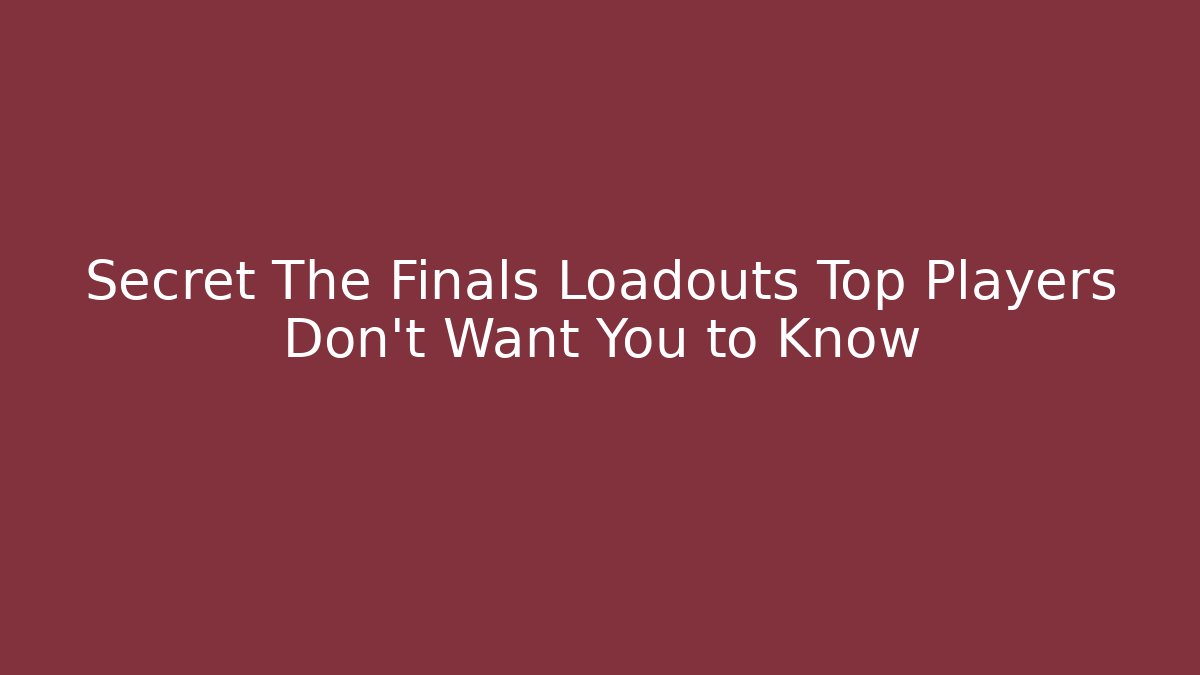 Secret The Finals Loadouts Top Players Don't Want You to Know