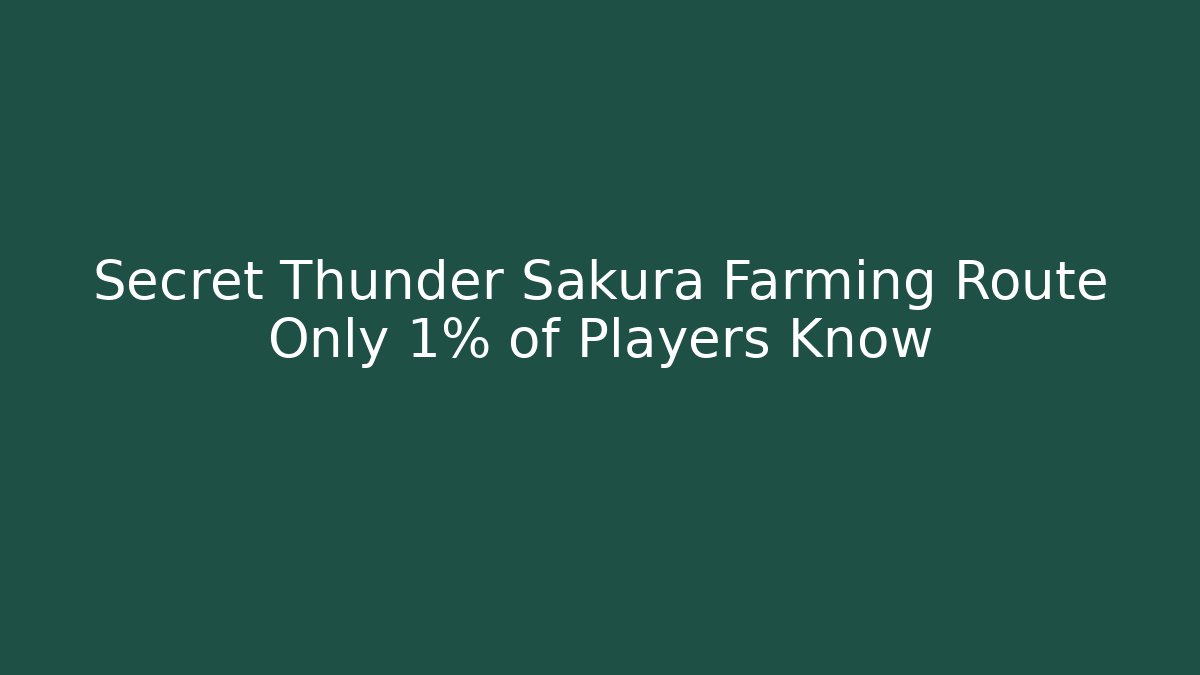 Secret Thunder Sakura Farming Route Only 1% of Players Know