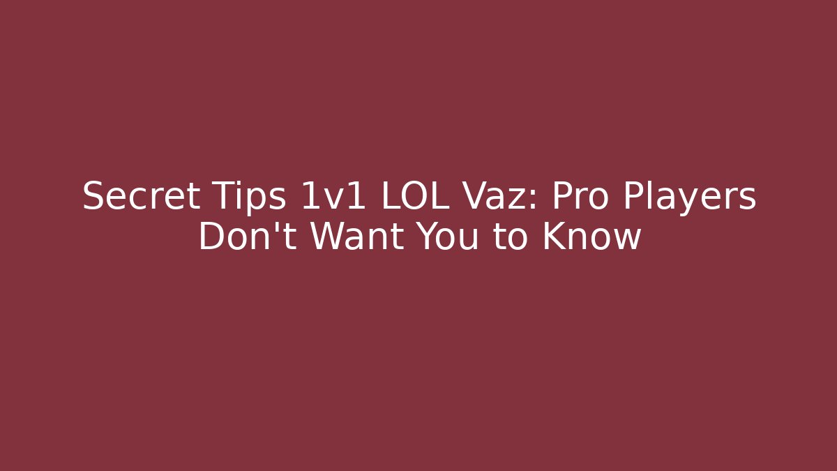 Secret Tips 1v1 LOL Vaz: Pro Players Don't Want You to Know