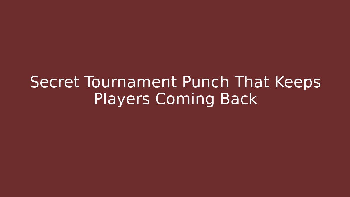 Secret Tournament Punch That Keeps Players Coming Back