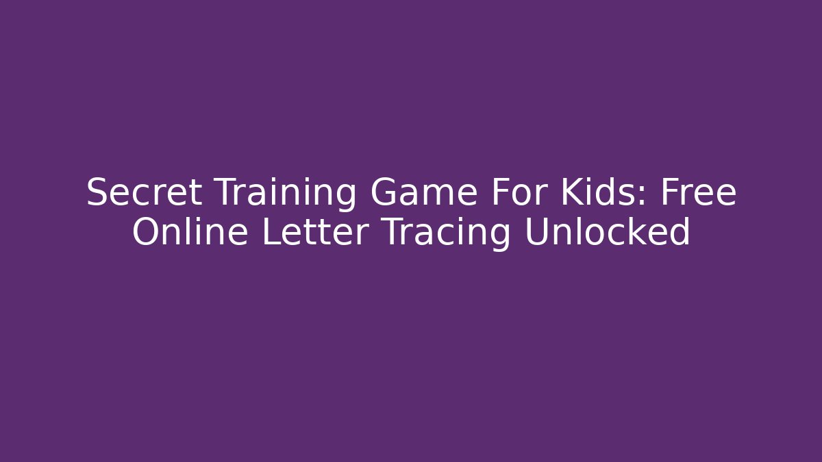 Secret Training Game For Kids: Free Online Letter Tracing Unlocked