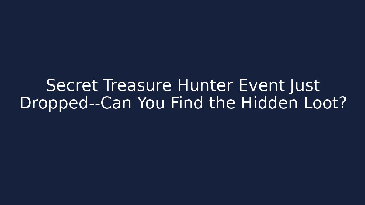 Secret Treasure Hunter Event Just Dropped—Can You Find the Hidden Loot?