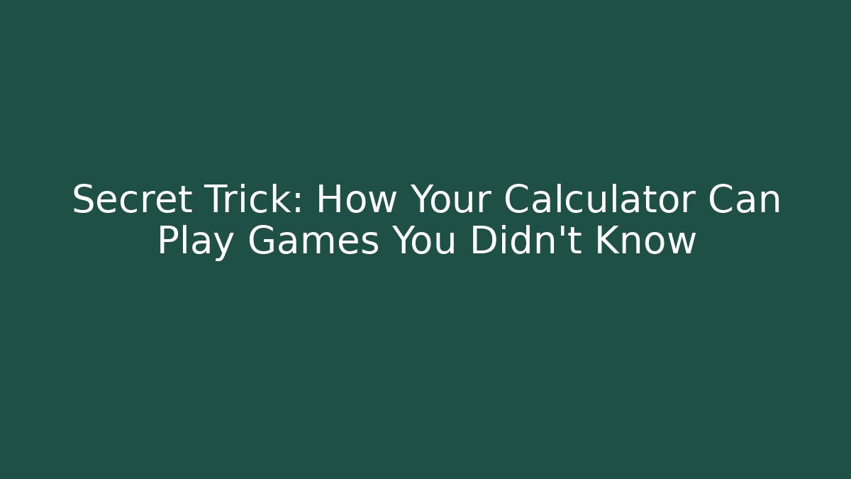 Secret Trick: How Your Calculator Can Play Games You Didn't Know