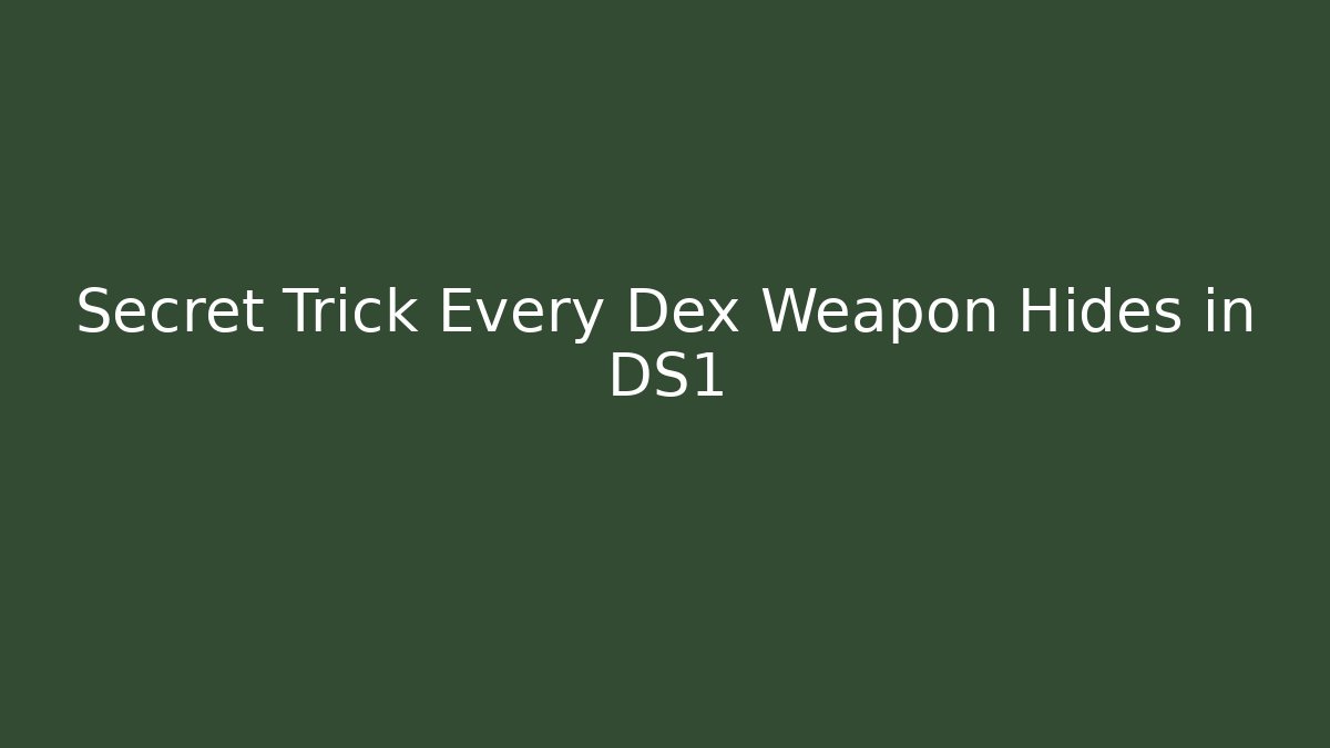 Secret Trick Every Dex Weapon Hides in DS1