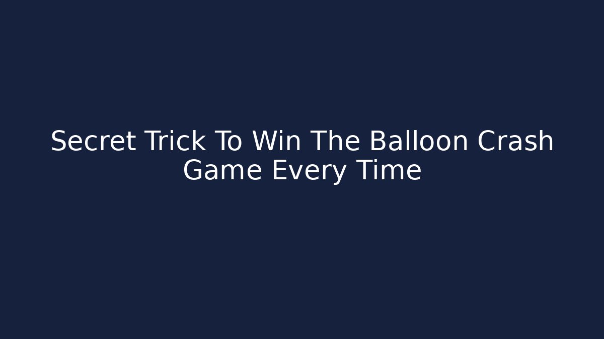 Secret Trick To Win The Balloon Crash Game Every Time