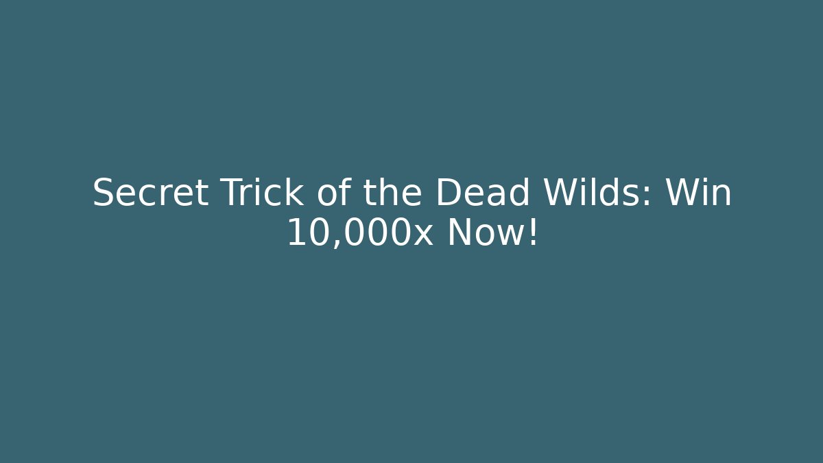 Secret Trick of the Dead Wilds: Win 10,000x Now!