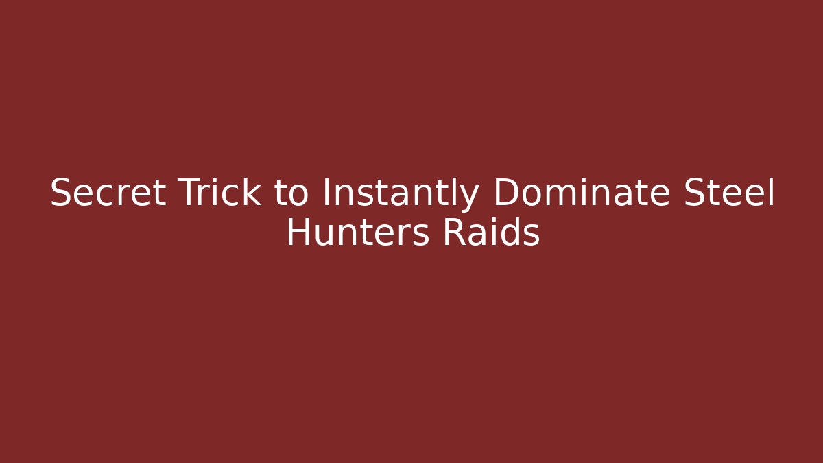 Secret Trick to Instantly Dominate Steel Hunters Raids