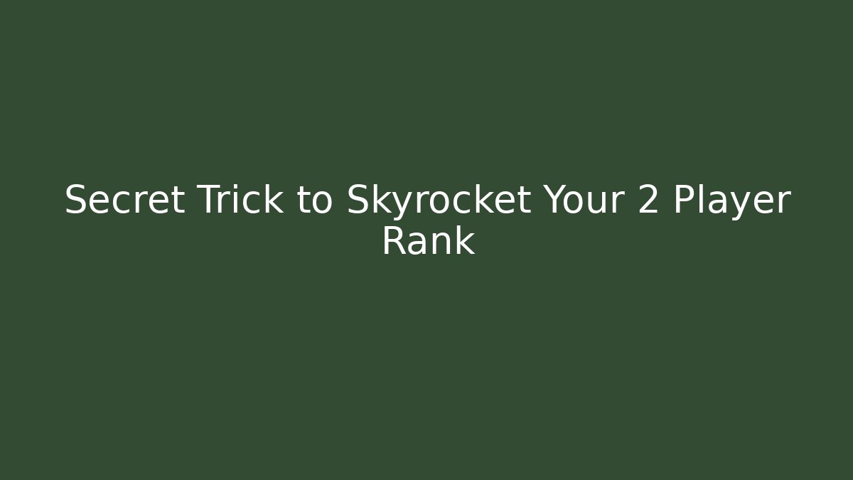 Secret Trick to Skyrocket Your 2 Player Rank