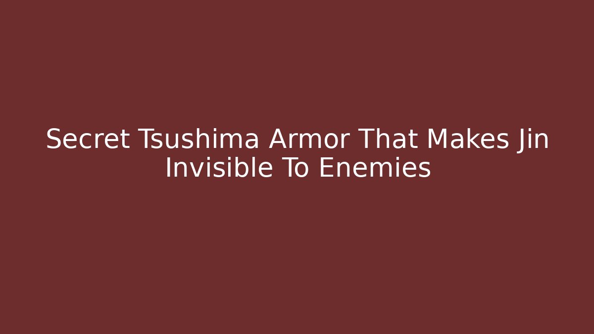 Secret Tsushima Armor That Makes Jin Invisible To Enemies