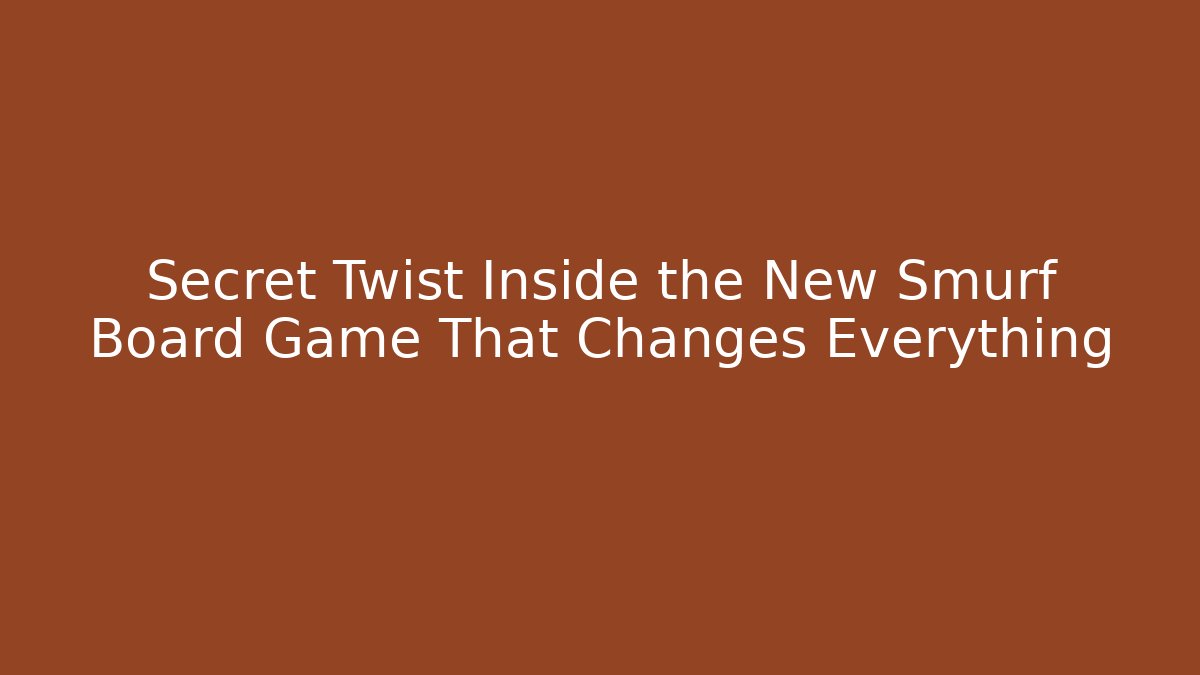 Secret Twist Inside the New Smurf Board Game That Changes Everything