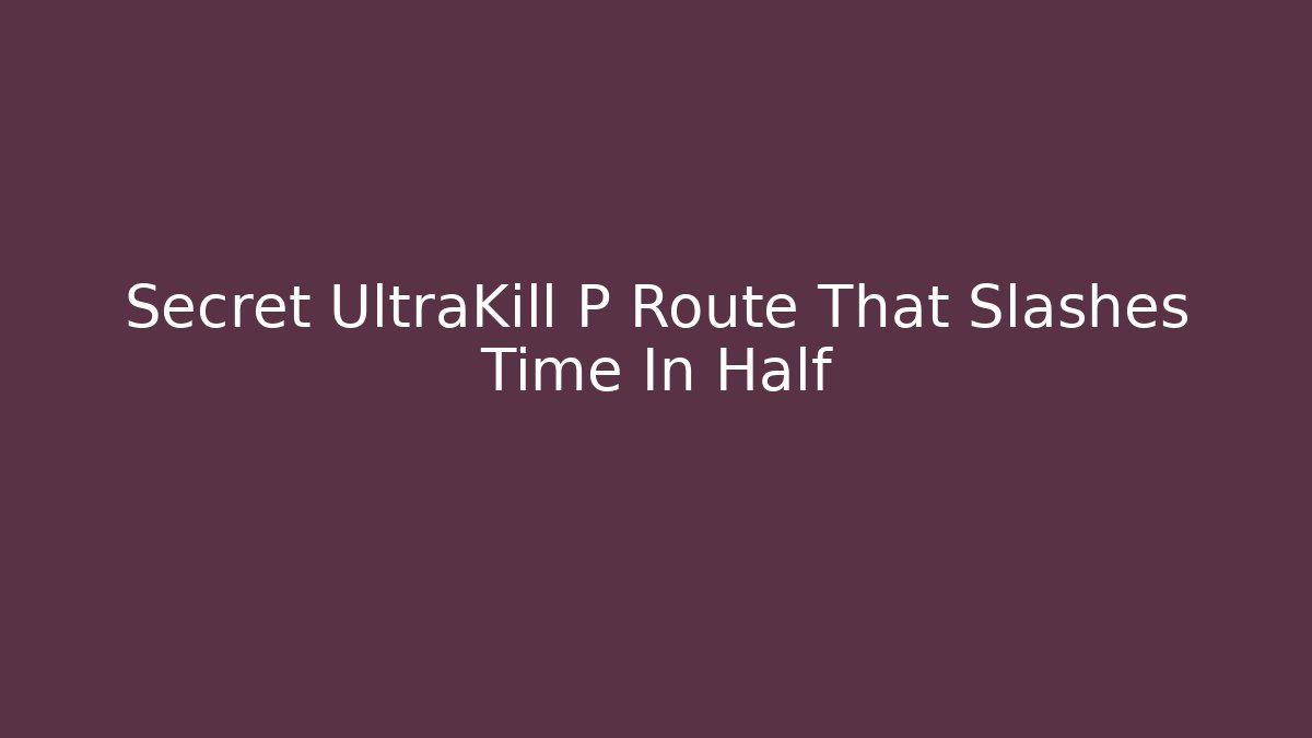 Secret UltraKill P Route That Slashes Time In Half - Create More Assets