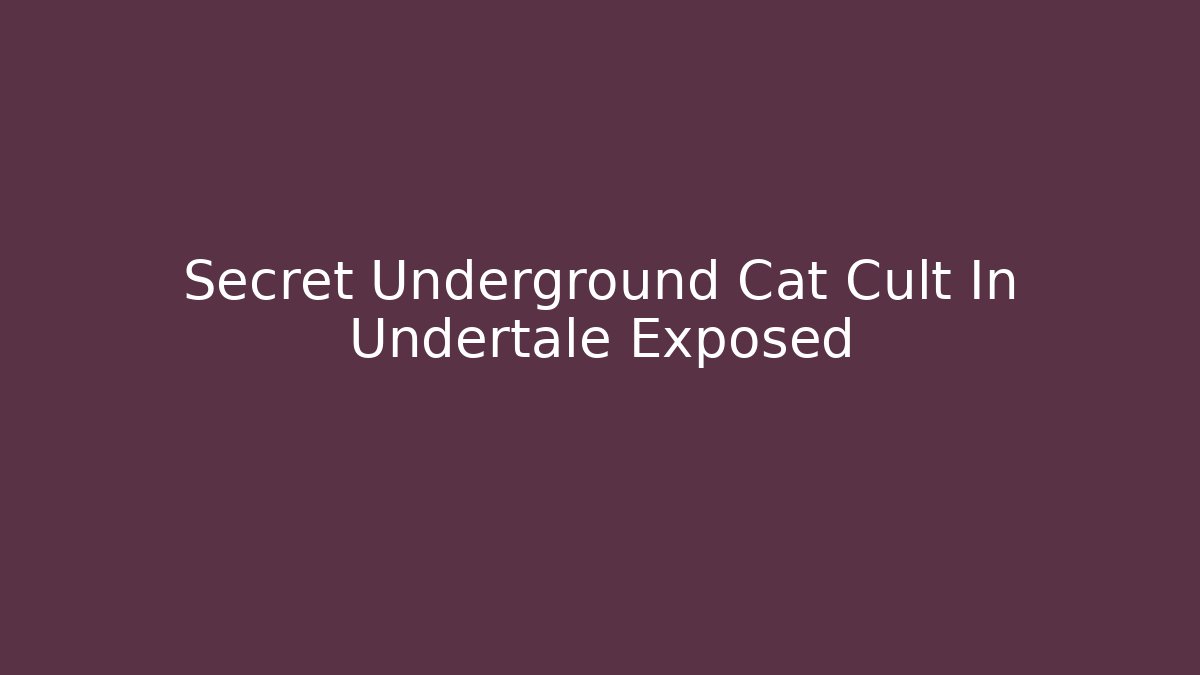 Secret Underground Cat Cult In Undertale Exposed