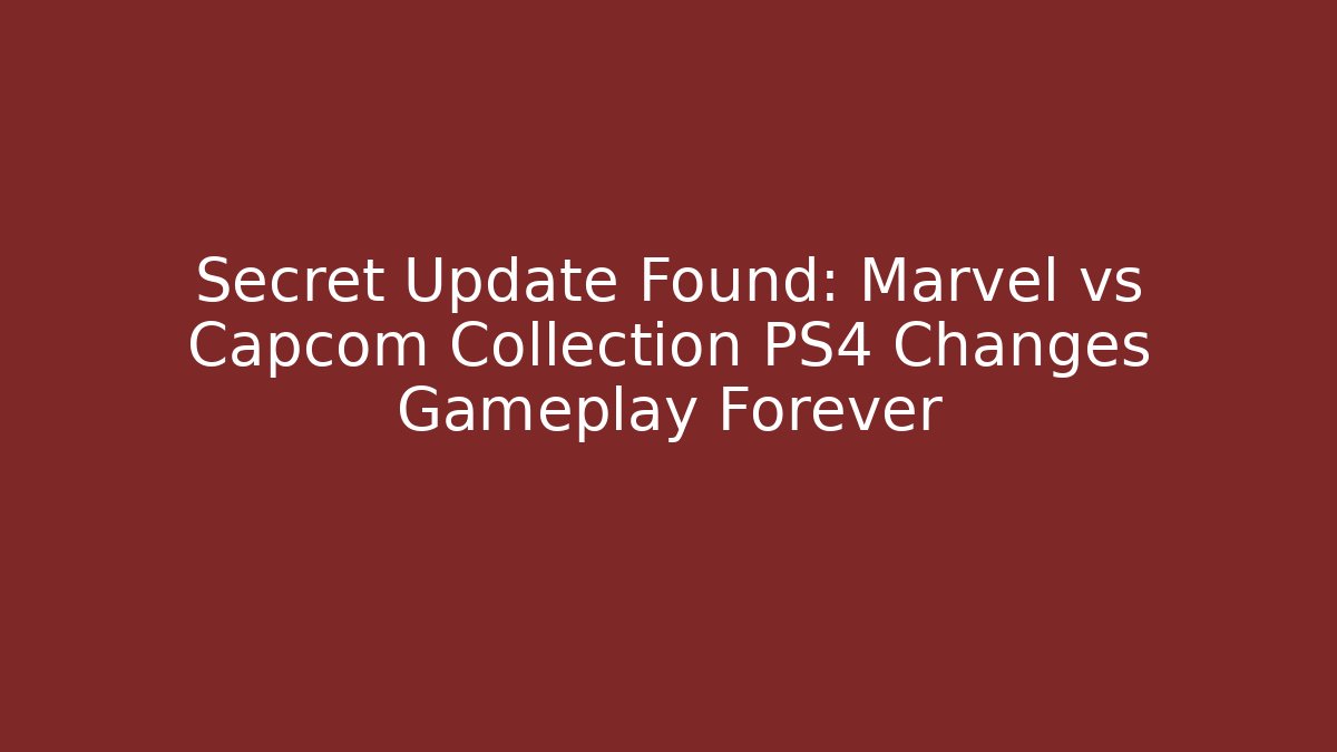 Secret Update Found: Marvel vs Capcom Collection PS4 Changes Gameplay Forever - Create More Assets