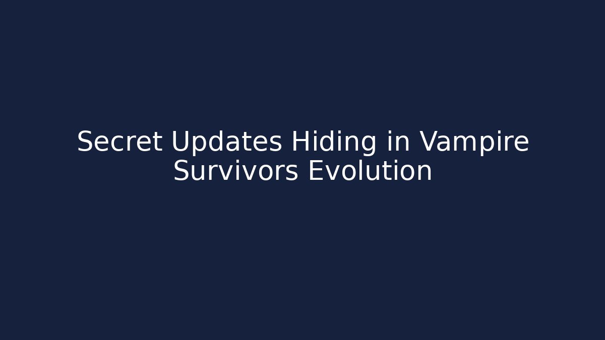 Secret Updates Hiding in Vampire Survivors Evolution - Create More Assets