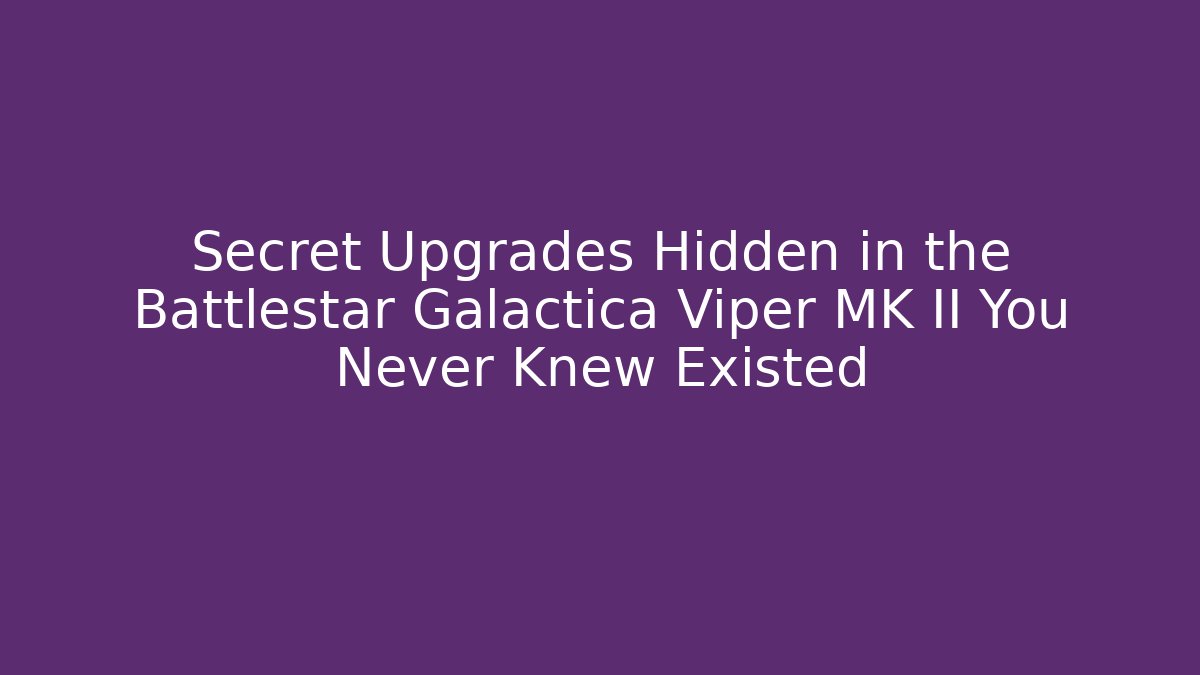 Secret Upgrades Hidden in the Battlestar Galactica Viper MK II You Never Knew Existed