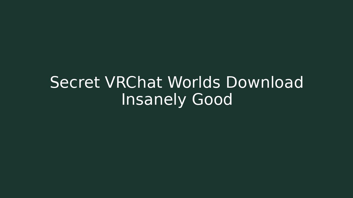 Secret VRChat Worlds Download Insanely Good