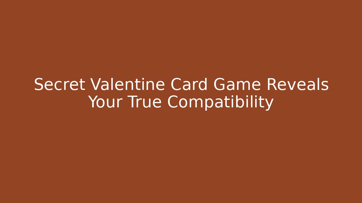 Secret Valentine Card Game Reveals Your True Compatibility