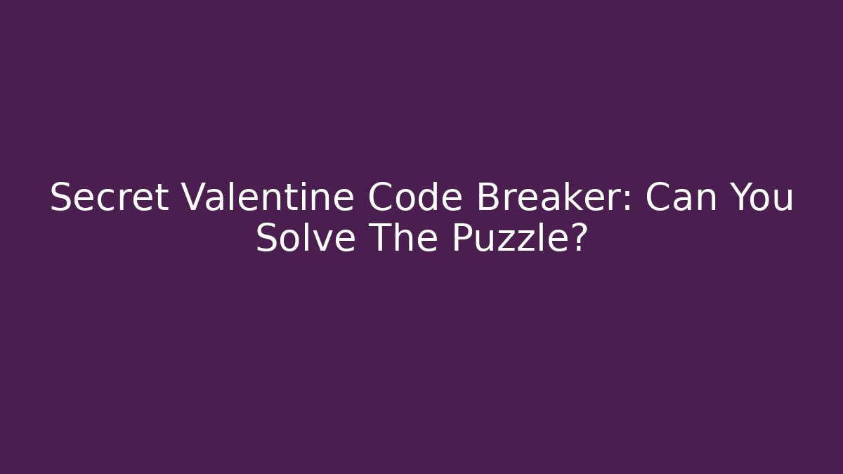 Secret Valentine Code Breaker: Can You Solve The Puzzle?
