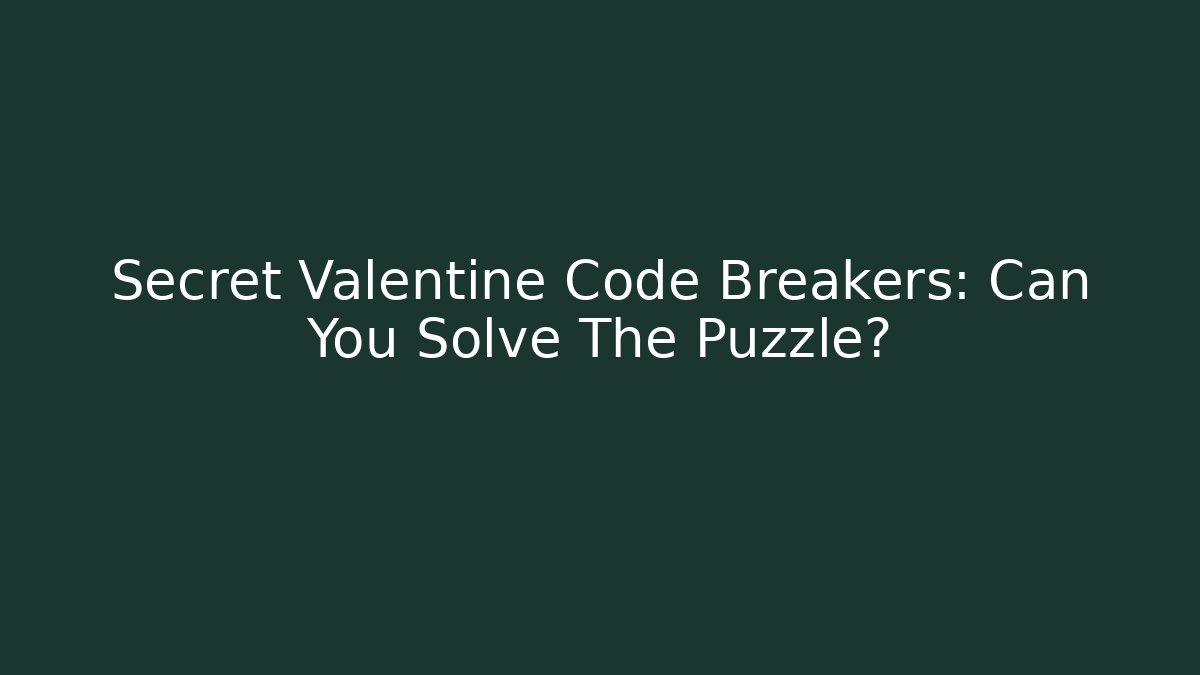Secret Valentine Code Breakers: Can You Solve The Puzzle?