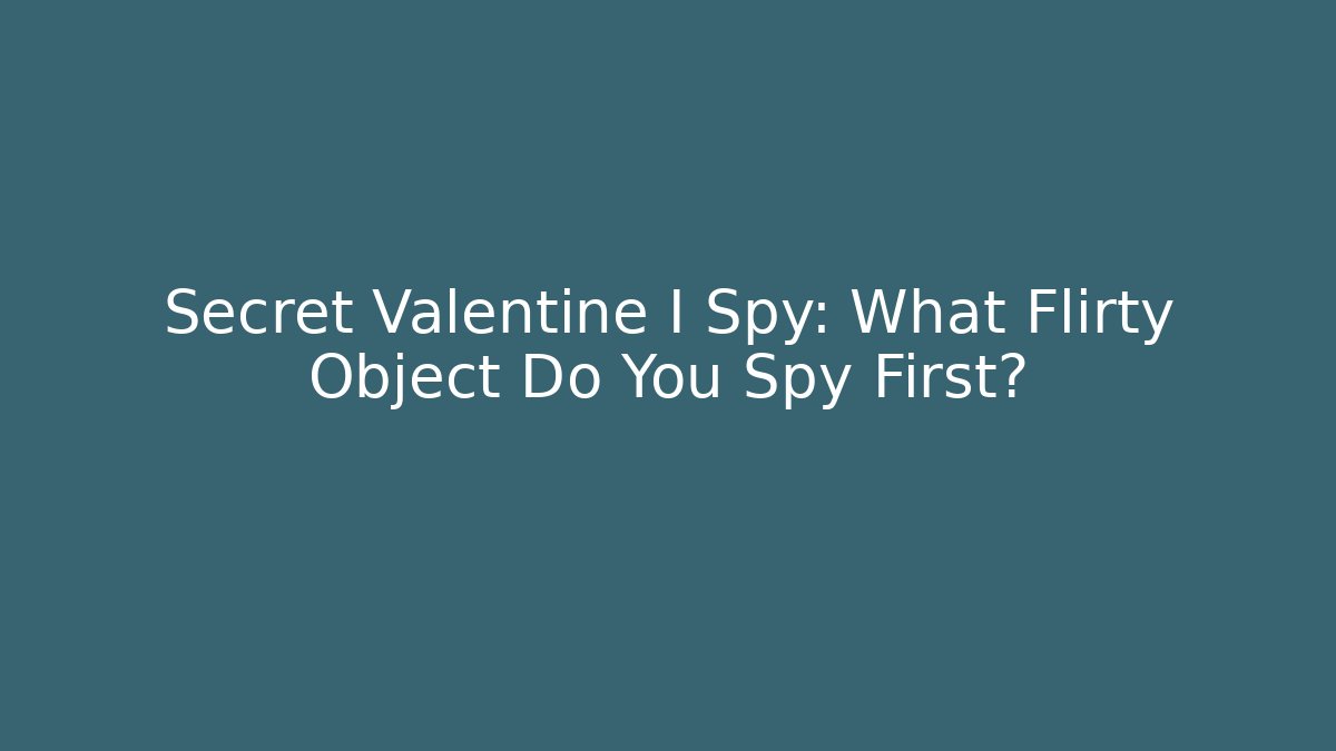 Secret Valentine I Spy: What Flirty Object Do You Spy First? - Create More Assets