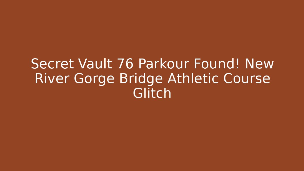 Secret Vault 76 Parkour Found! New River Gorge Bridge Athletic Course Glitch
