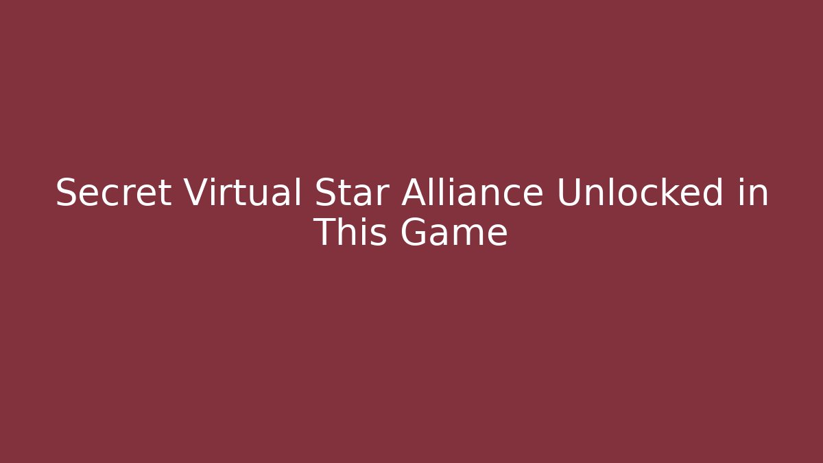 Secret Virtual Star Alliance Unlocked in This Game