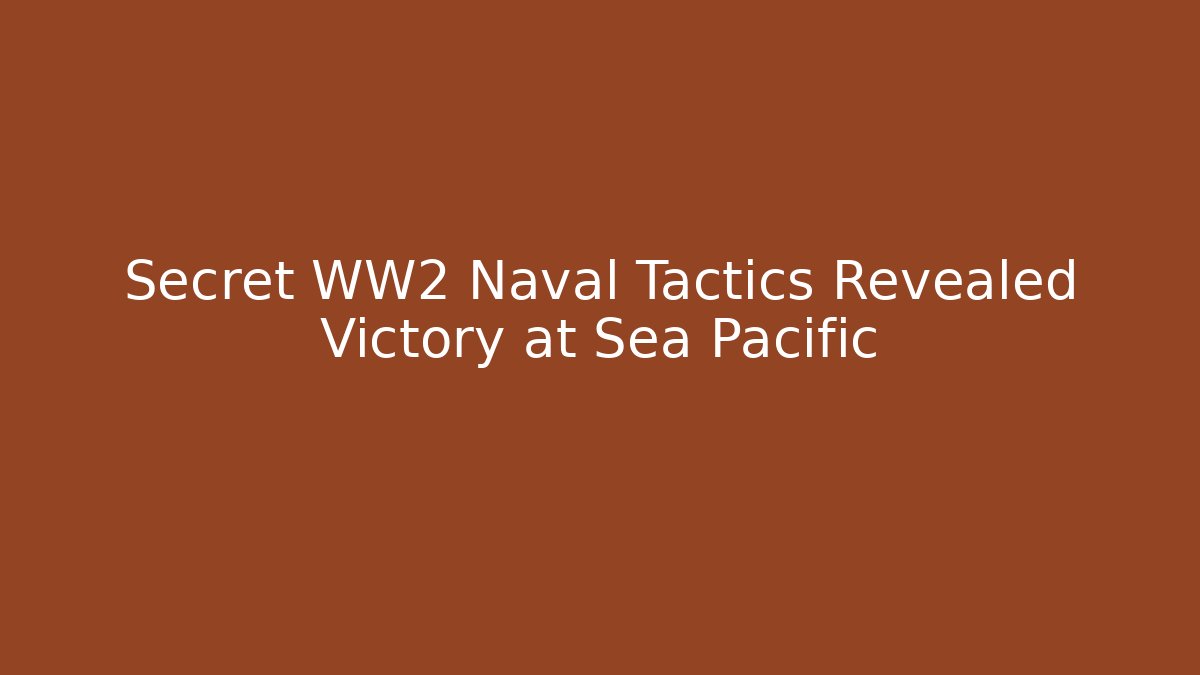 Secret WW2 Naval Tactics Revealed Victory at Sea Pacific