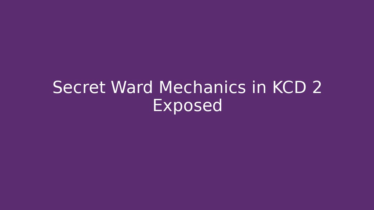 Secret Ward Mechanics in KCD 2 Exposed - Create More Assets