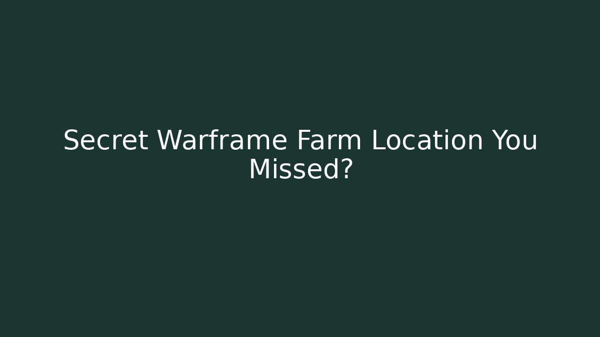 Secret Warframe Farm Location You Missed? - Create More Assets