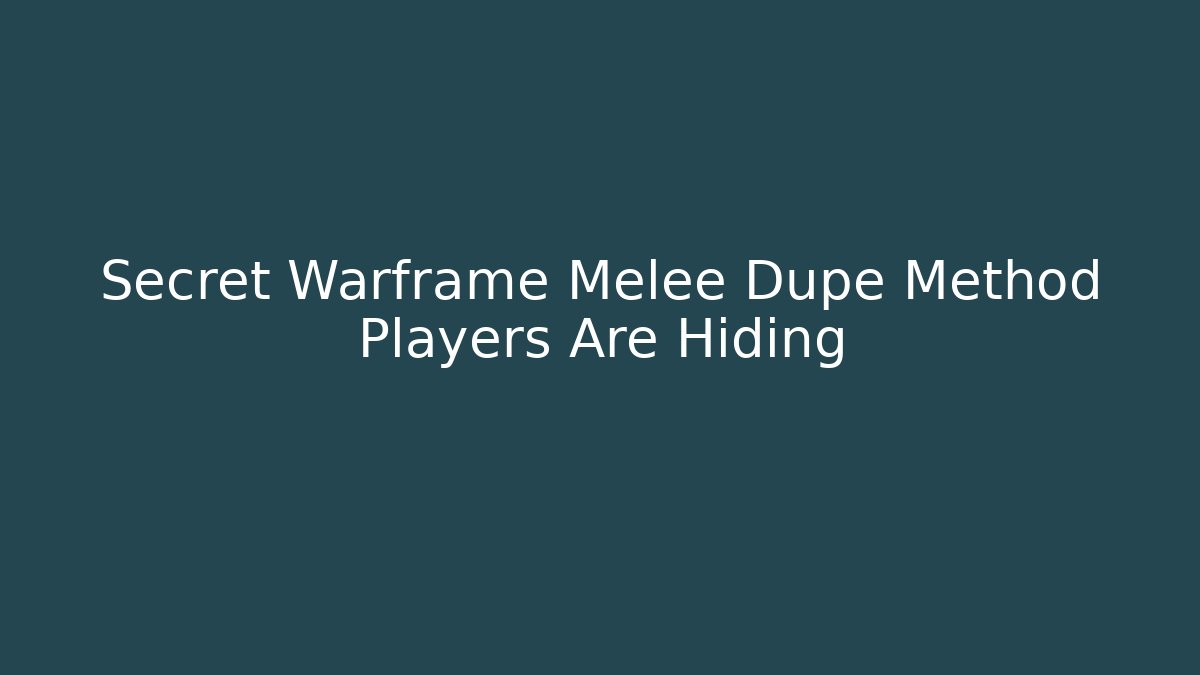 Secret Warframe Melee Dupe Method Players Are Hiding