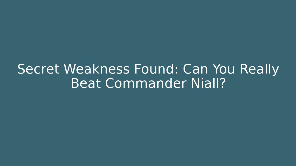 Secret Weakness Found: Can You Really Beat Commander Niall? - Create More Assets