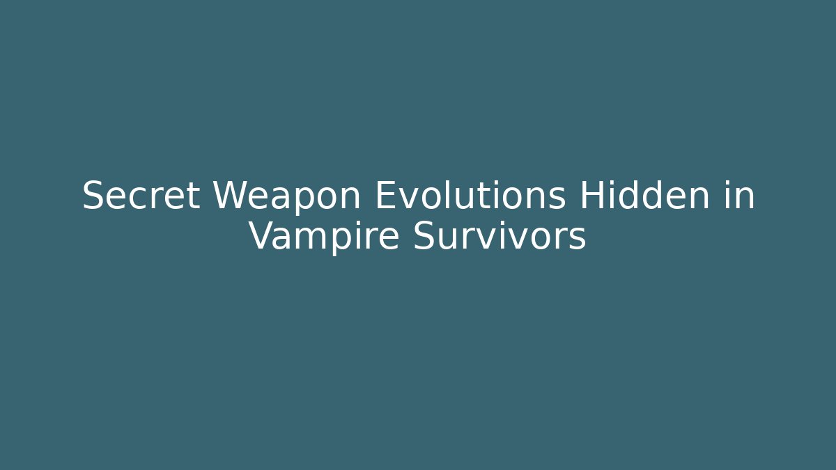 Secret Weapon Evolutions Hidden in Vampire Survivors