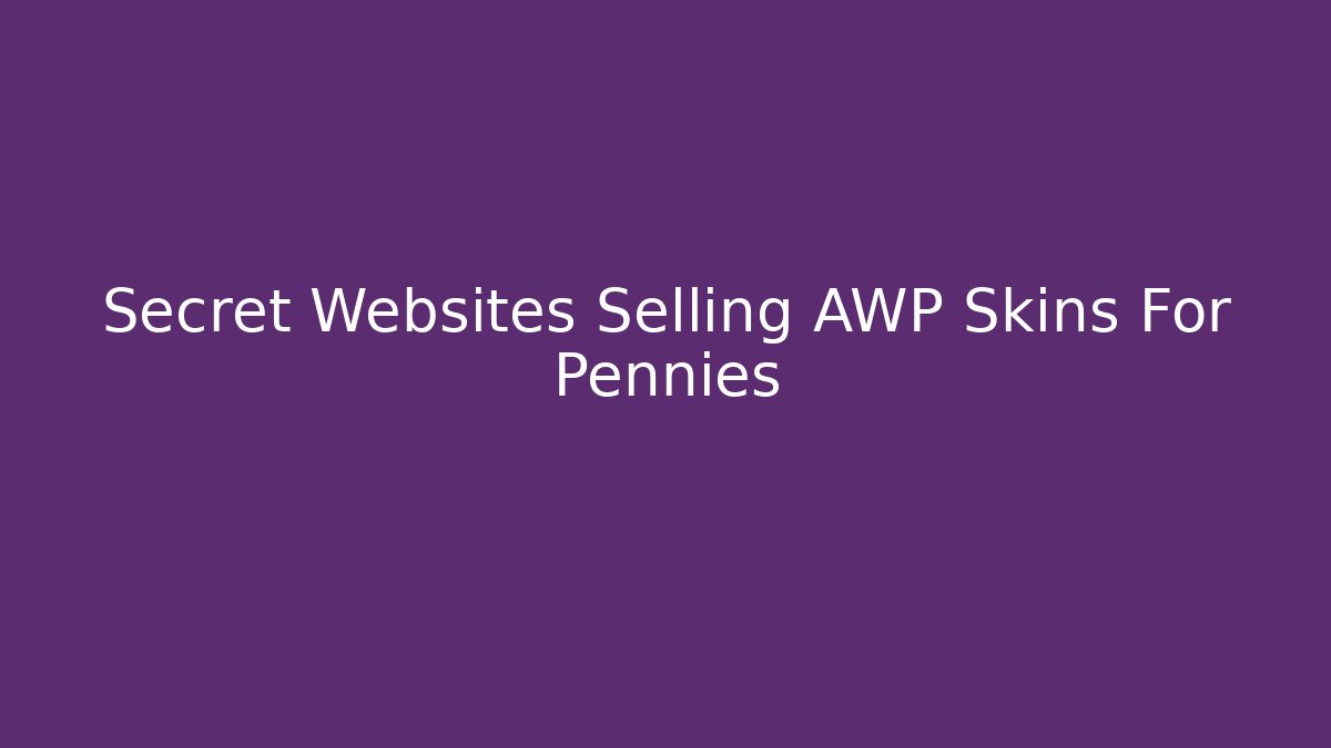 Secret Websites Selling AWP Skins For Pennies