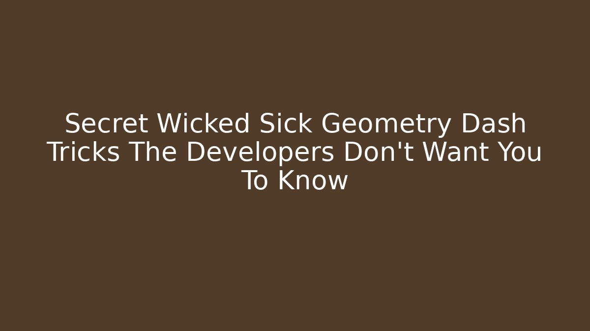 Secret Wicked Sick Geometry Dash Tricks The Developers Don’t Want You To Know