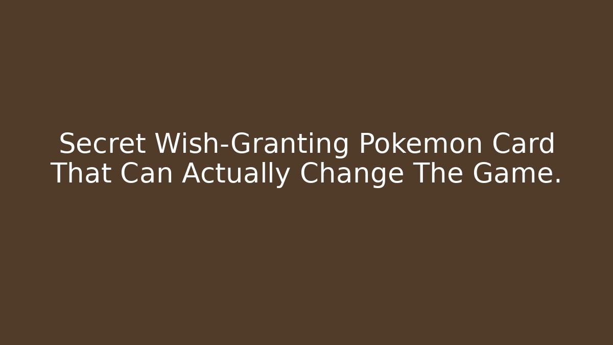 Secret Wish-Granting Pokémon Card That Can Actually Change The Game.