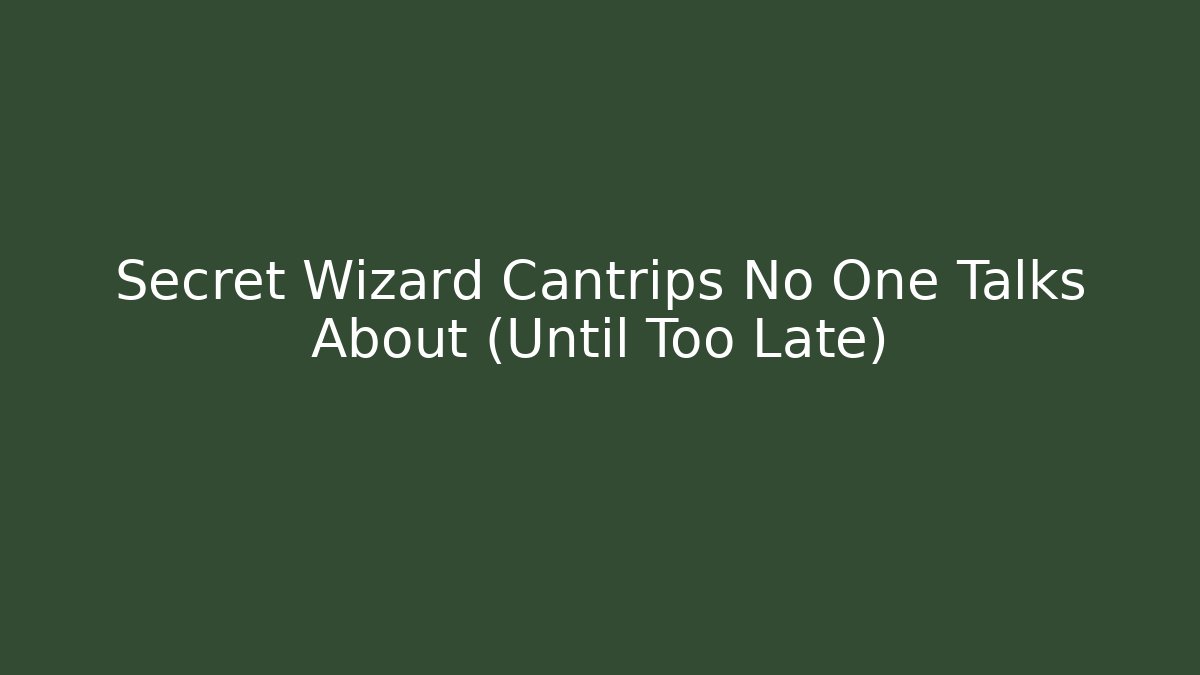 Secret Wizard Cantrips No One Talks About (Until Too Late)