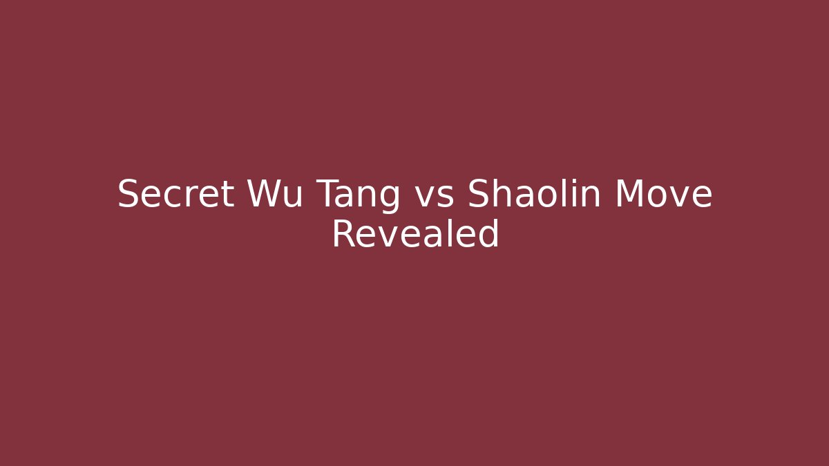 Secret Wu Tang vs Shaolin Move Revealed
